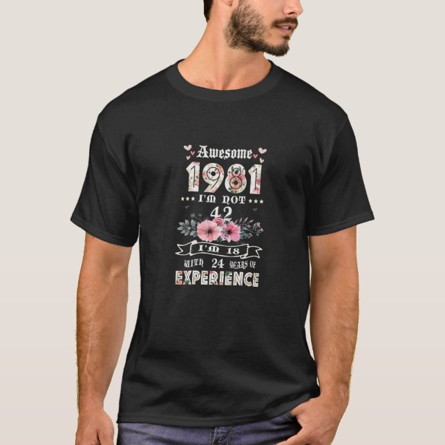 Awesome 1981 I'm not 42 I'm 18 with 24 Years of Ex T-Shirt (Front)