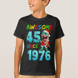 Awesome 45 Since 1976 Dinosaur 45th Birthday Chris T-Shirt