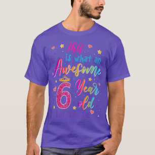 Awesome 6 Year Old Looks Like 6th Birthday Girls  T-Shirt