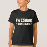 Awesome At Being Humble T-Shirt<br><div class="desc">Awesome At Being Humble T-Shirt</div>