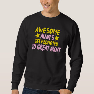 Awesome Aunts Get Promoted To Great Aunt Sweatshirt