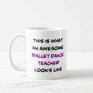 awesome ballet dance teacher coffee mug