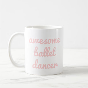 awesome ballet dancer Quote Dancer Gift Ballerina Coffee Mug