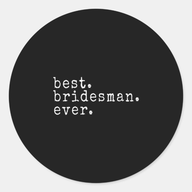 Awesome . Bridesman. Ever. Funny Meme Gift  Classic Round Sticker (Front)