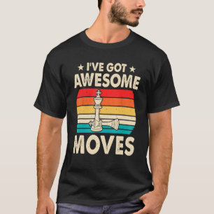 Awesome chess moves  Chess Player Pun Quote T-Shirt