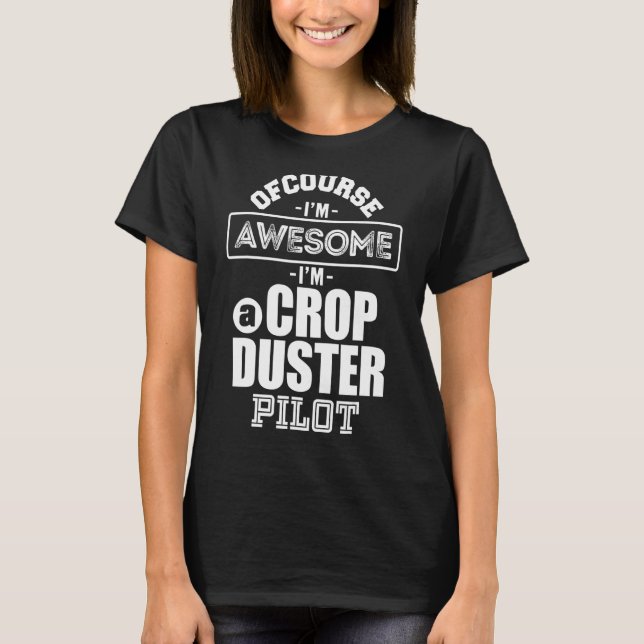 Awesome Crop Duster AG Pilot Aerial Application Ap T-Shirt (Front)