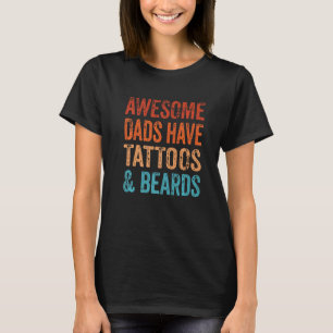 Awesome Dad Have Tattoos And Beards Inked Retro Fa T-Shirt