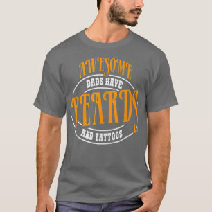 Awesome Dads Have attoos and Beards Fathers Day a T-Shirt