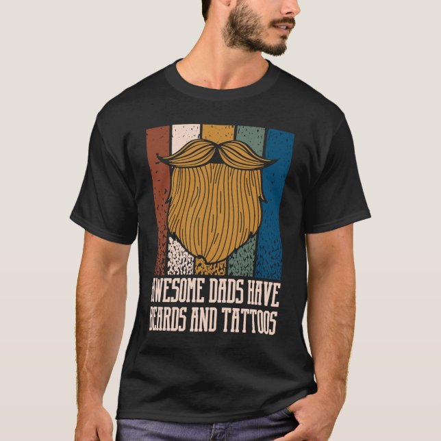 Awesome Dads Have Beards and Tattoos  Beard  Humor T-Shirt (Front)