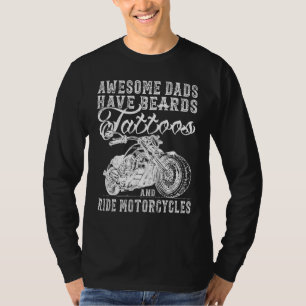 Awesome Dads Have Tattoo Beards Ride Motorcycles F T-Shirt