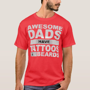 Awesome Dads Have Tattoos And Beards 1 T-Shirt