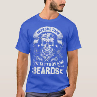 Awesome Dads Have Tattoos And Beards Bearded Dad F T-Shirt