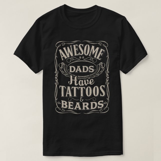 Awesome Dads Have Tattoos and Beards Daddy Gifts  T-Shirt (Design Front)