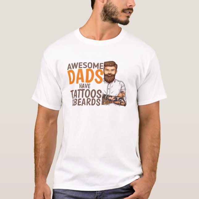 Awesome dads have tattoos and beards, father's day T-Shirt (Front)