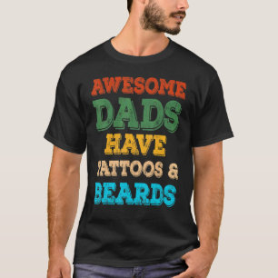 Awesome Dads Have Tattoos And Beards  Fathers Day T-Shirt