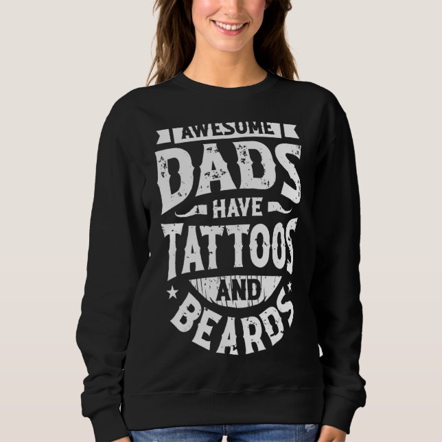 Awesome Dads Have Tattoos And Beards Sweatshirt (Front)