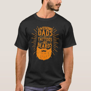 Awesome Dads Have Tattoos And Beards T Bearded Man T-Shirt