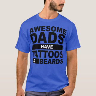 Awesome Dads Have Tattoos And Beards T-Shirt
