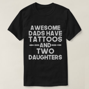 Awesome Dads Have Tattoos and Two Daughters T-Shirt