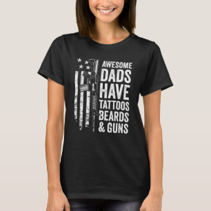 Awesome Dads Have Tattoos Beards & Guns  Fathers D T-Shirt