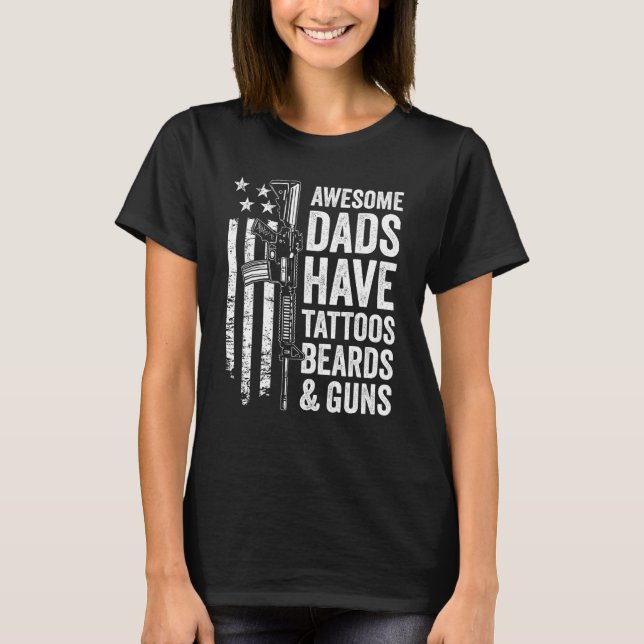 Awesome Dads Have Tattoos Beards & Guns Fathers Da T-Shirt (Front)