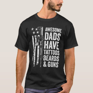 Awesome Dads Have Tattoos Beards & Guns Fathers Da T-Shirt