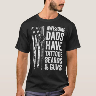 Awesome Dads Have Tattoos Beards & Guns - Fathers T-Shirt