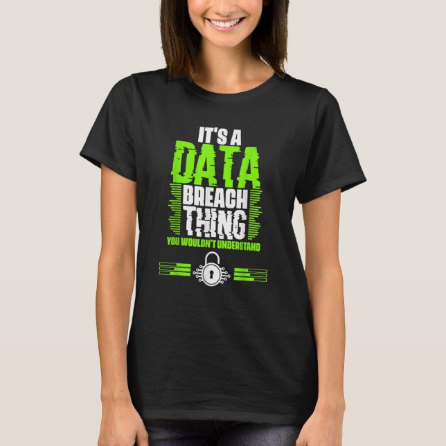 Awesome Data Breach Thing For A Cyber Security Spe T-Shirt (Front)
