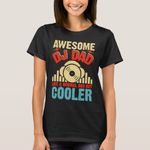 Awesome DJ Dad Like A Normal Dad But Cooler T-Shirt