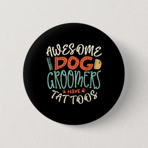 Awesome Dog Groomers Have Tattoos Dog Grooming Dog 2 Inch Round Button