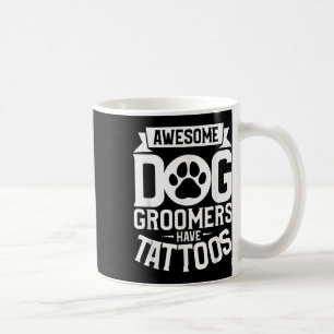 Awesome Dog Groomers Have Tattoos Tattoo Lover _2  Coffee Mug