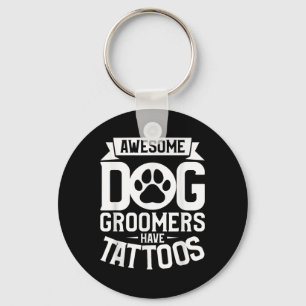 Awesome Dog Groomers Have Tattoos Tattoo Lover _2 Keychain