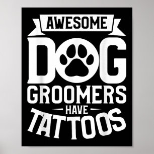 Awesome Dog Groomers Have Tattoos Tattoo Lover _2  Poster