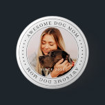 Awesome Dog Mom Since 20XX Classic Simple Photo 2 Inch Round Button<br><div class="desc">This simple and classic design is composed of serif typography and add a custom photo.</div>