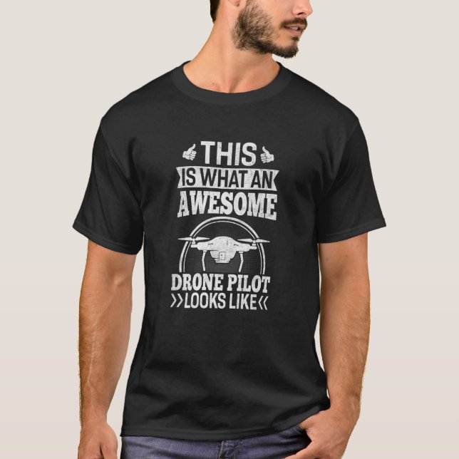Awesome Drone Pilot looks like Drone Enthusiasts W T-Shirt (Front)
