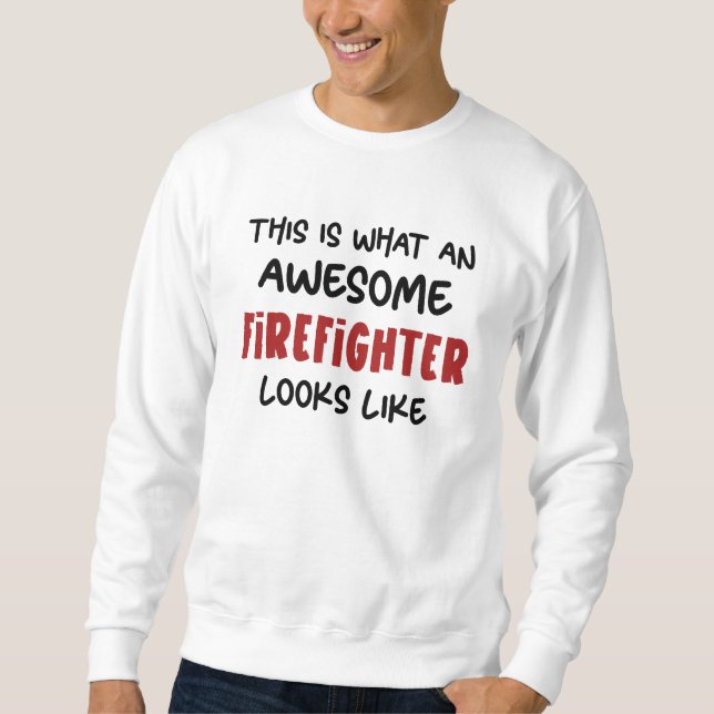 Awesome Firefighter Funny Firefighter Sweatshirt (Front)