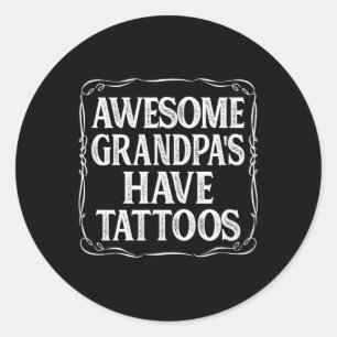 Awesome Grandpas Have Tattoos - Classic Round Sticker