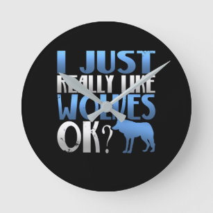 Awesome I Just Really Like Wolves Ok? Wolf Lover Round Clock