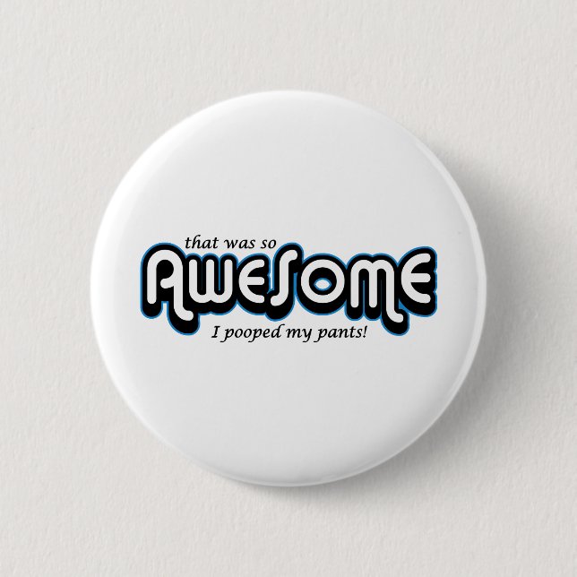 Awesome I pooped my pants 2 Inch Round Button (Front)