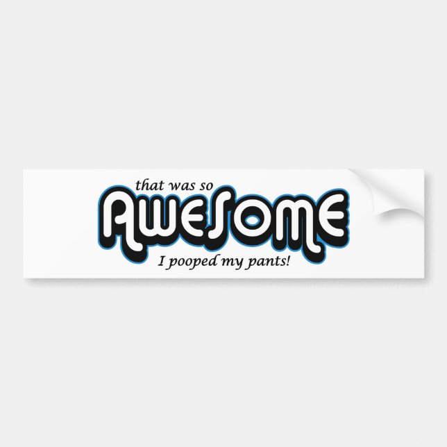 Awesome I pooped my pants Bumper Sticker (Front)