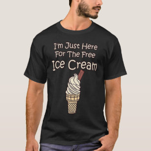 Awesome I'm Just Here For The Free Ice Cream  2 T-Shirt