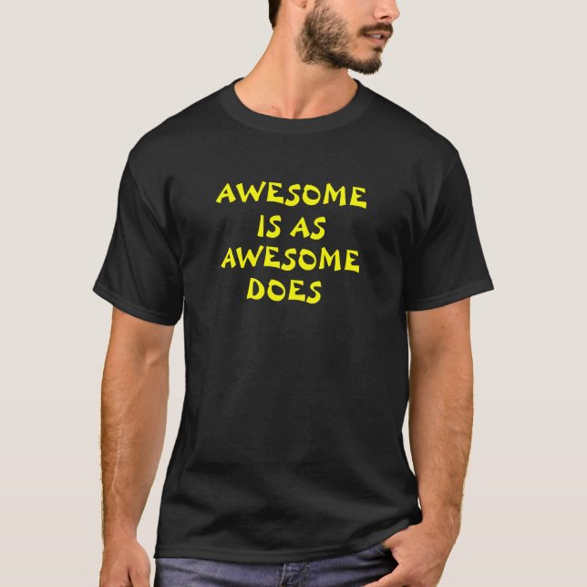 awesome is as awesome does T-Shirt (Front)