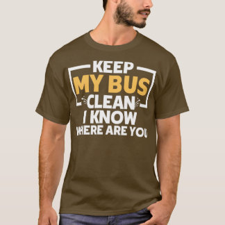 Awesome keep my bus clean I know where are you fun T-Shirt