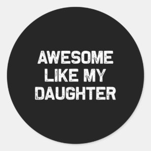 Awesome Like Christmas My Daughter Fathers Day Classic Round Sticker