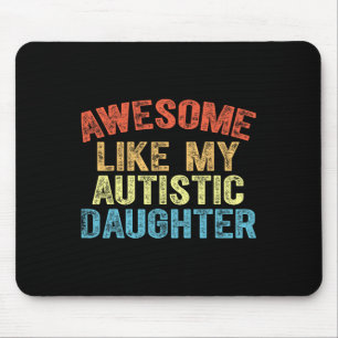 Awesome Like My Autistic Daughter Dad Fathers Day Mouse Pad