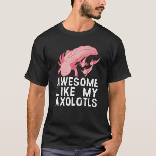 Awesome like my axolotls Cute Exotic Pet Family T-Shirt