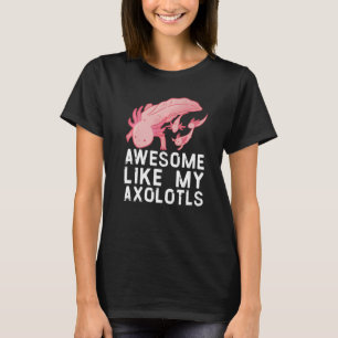Awesome like my axolotls Cute Exotic Pet Family T-Shirt