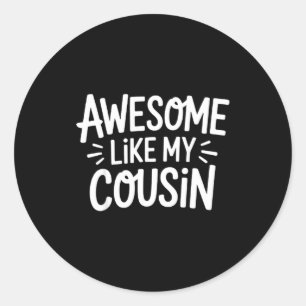 Awesome Like My Cousin  Classic Round Sticker