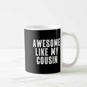 Awesome Like My Cousin Quote Funny Sibling Family  Coffee Mug