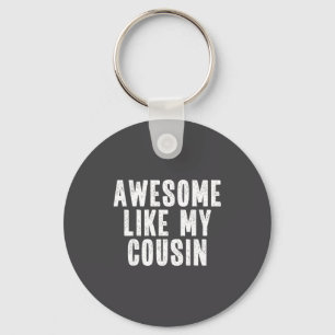 Awesome Like My Cousin Quote Funny Sibling Family  Keychain